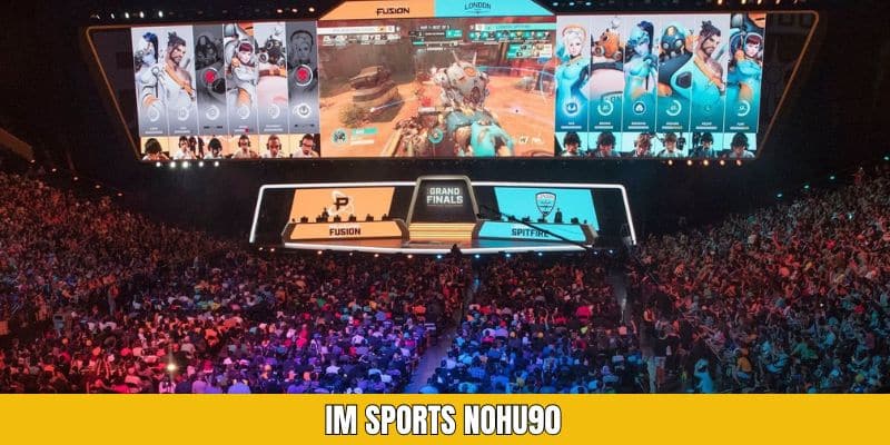IM Sports Nohu90 - Sảnh Esports Đỉnh Cao Nhất Năm 2025