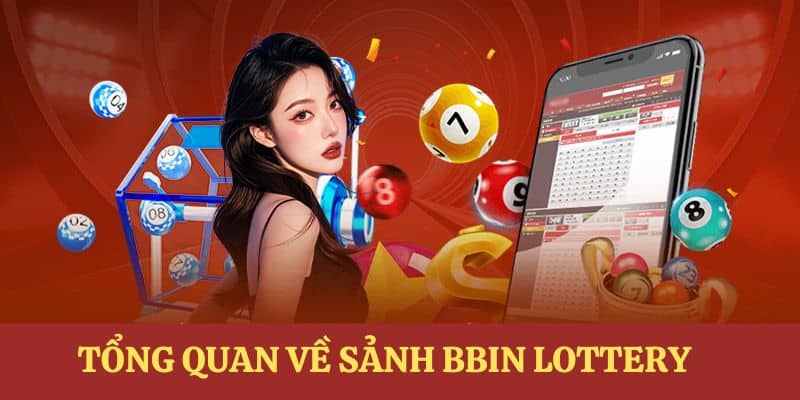 Tổng quan một vài thông tin chung về sảnh xổ số BBIN