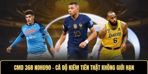 CMD 368 Nohu90 – Cá Độ Kiếm Tiền Thật Không Giới Hạn