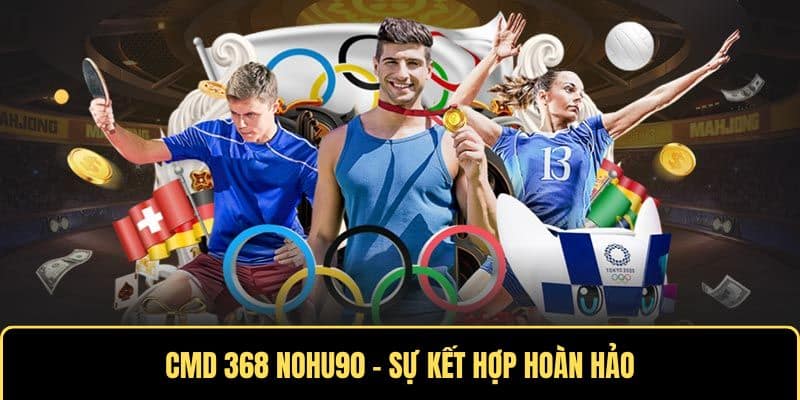 Sự kết hợp hoàn hảo của CMD368 Nohu90