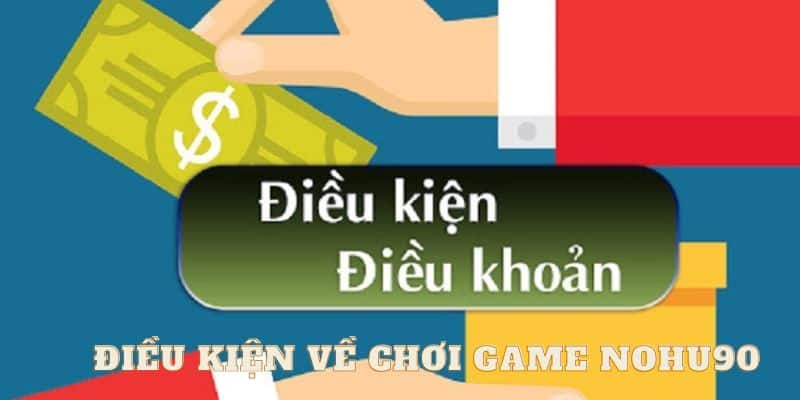 Hội viên tuân thủ các điều kiện và điều khoản về chơi game cá cược Nohu90