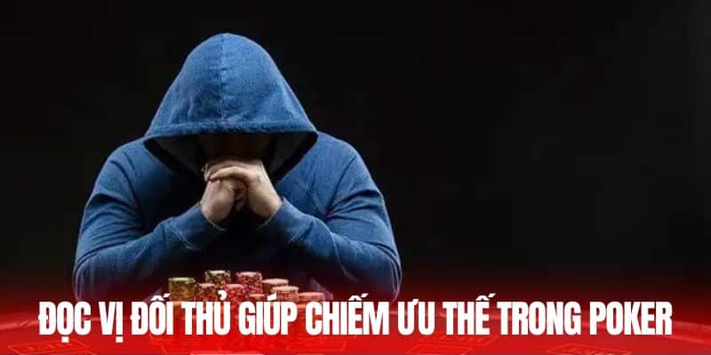 Đọc vị đối thủ giúp chiếm ưu thế trong poker