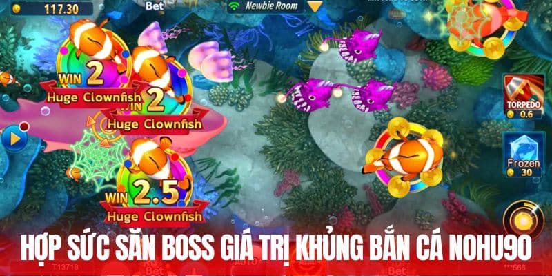 Hợp sức săn boss giá trị khủng bắn cá Nohu90