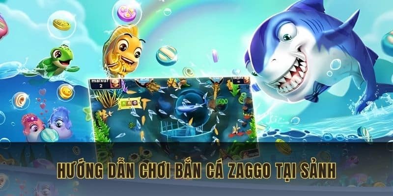 Hướng dẫn chơi Bắn Cá Zaggo Nohu90