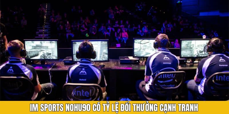 IM Sports Nohu90 có tỷ lệ đổi thưởng cạnh tranh