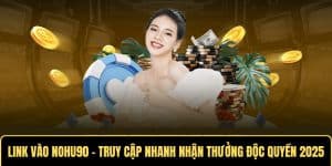 Link Vào Nohu90 - Truy Cập Nhanh Nhận Thưởng Độc Quyền 2025