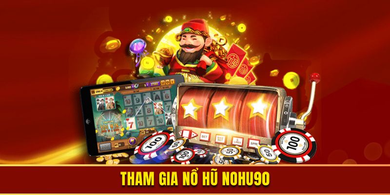 Tham gia nổ hũ Nohu90