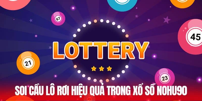 Soi cầu lô rơi hiệu quả trong xổ số Nohu90