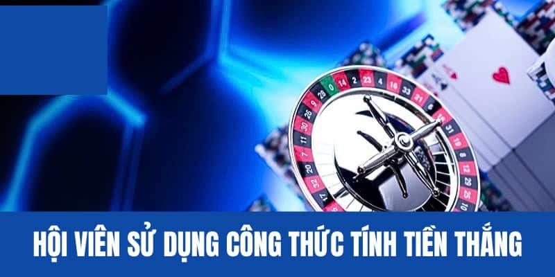 Sử dụng công thức tính tiền thắng game