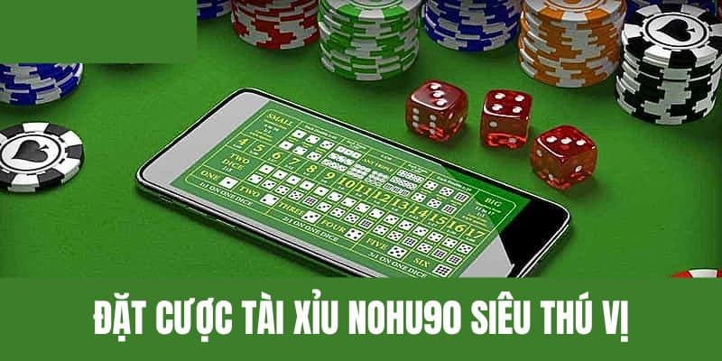 Tài Xỉu Nohu90 - Chọn Cửa Cược Xanh Chín, Thắng Đến 80%