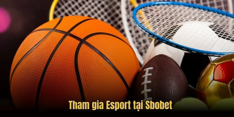 Tham gia Esport tại Sbobet