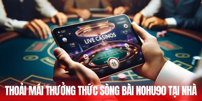 Thoải mái thưởng thức sòng bài Nohu90 ngay